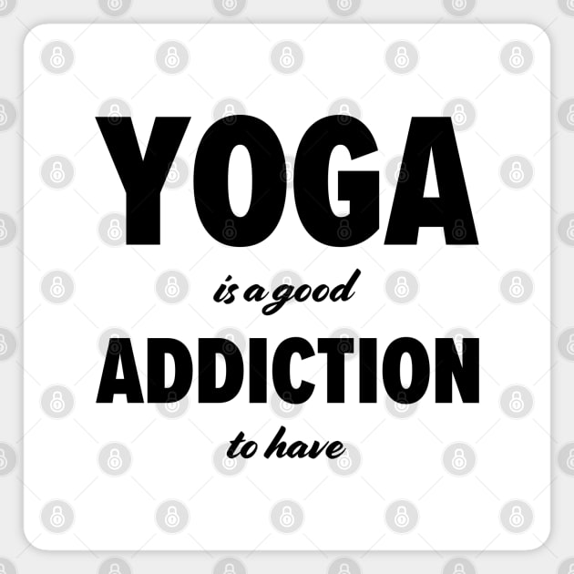 Yoga is a good addiction to have Magnet by robertkask